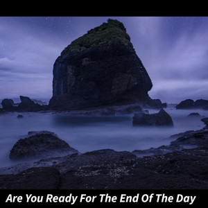 Are You Ready for the End of the Day by javier