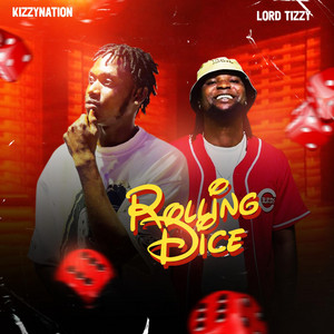 ROLING DICE by KIZZYNATION, LORD TIZZY