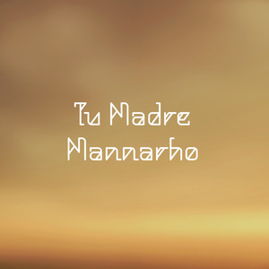 Tu Madre by Mannarho