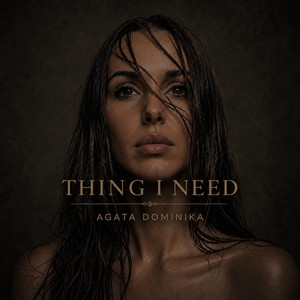 THING I NEED by Agata Dominika