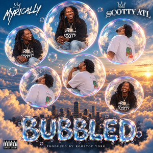 BUBBLED by Myrically, Scotty ATL