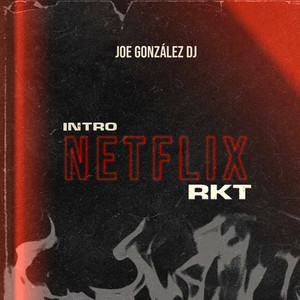 Intro Netflix Rkt by Joe González DJ