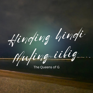Hinding Hindi Muling Iibig by The Queens of G