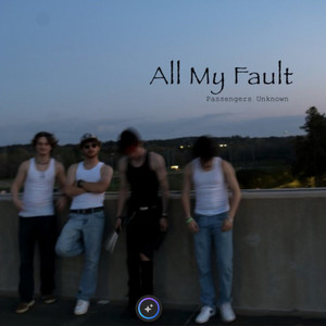 All My Fault (use me) by Passengers Unknown