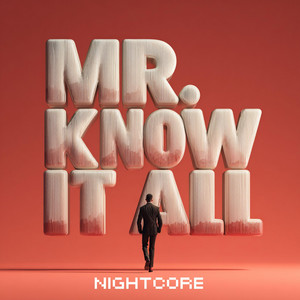 Mr. Know It All (Nightcore)