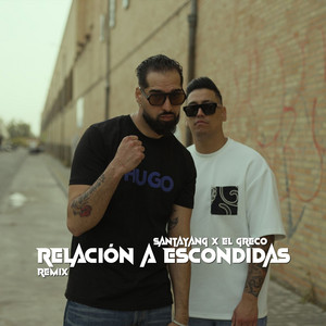 RELACIÓN A ESCONDIDAS - REMIX by Santayang, El Greco
