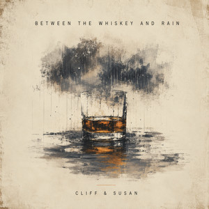 Between the Whiskey and Rain by Cliff & Susan
