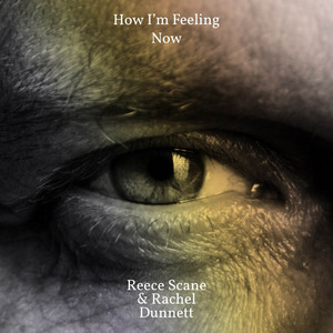 Reece Scane & Rachel Dunnett - How I'm Feeling Now