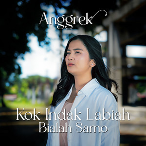 Anggrek - Kok Indak Labiah Bialah Samo