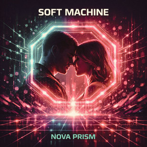 Soft Machine by NOVA PRISM