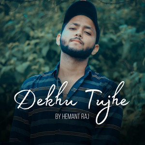 Hemant Raj - Dekhu Tujhe