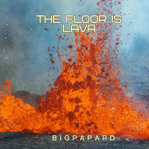 The Floor is Lava by BigpapaRD