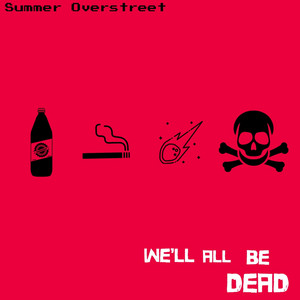 We'll All Be Dead