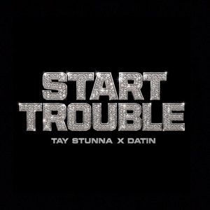 Start Trouble by Tay Stunna, Datin