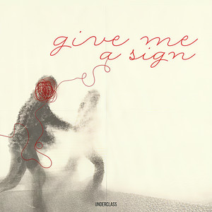 Give Me A Sign by Underclass