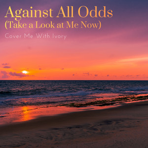 Against All Odds (Take a Look at Me Now) by Cover Me With Ivory