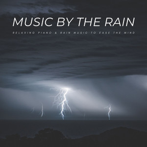 Music By The Rain: Relaxing Piano & Rain Music To Ease The Mind album