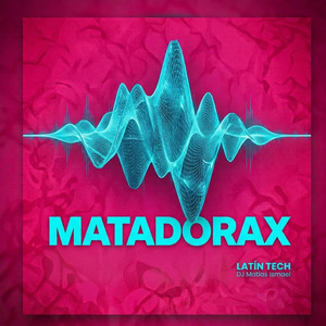MATADORAX (Latin Tech) by Matias Ismael DJ