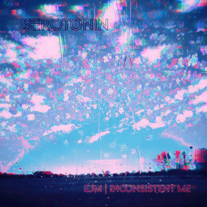 Serotonin by EJM, Inconsistent Me
