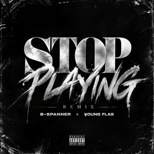 Stop Playing (feat. ¥oung Flag) - Remix by B-Spanner, ¥oung Flag