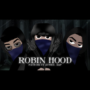 ROBIN HOOD by PATH DIZ, ATSNEE, K&P