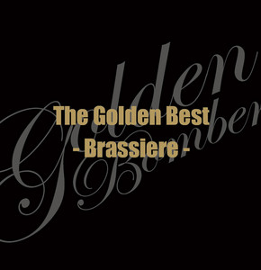The Golden Best ~Brassiere~ - Album by GOLDEN BOMBER | Spotify