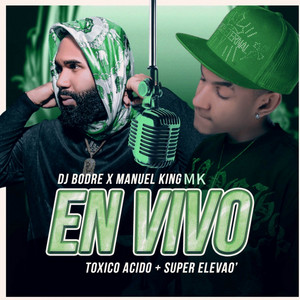 Toxico Acido + Super Elevao - En Vivo by Manuel King MK, Dj Bodre