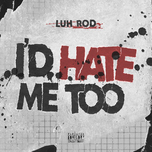 I'd Hate Me Too by Luh Rod