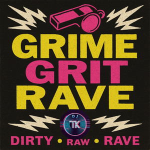 Grime, Grit, Rave by DJ TK