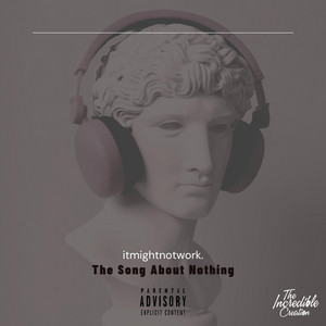 The Song About Nothing by itmightnotwork