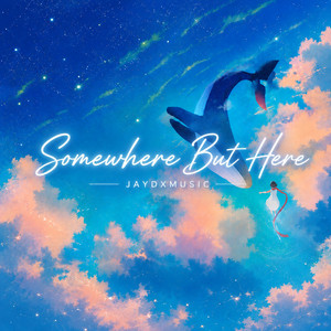 Somewhere But Here by JayDXMusic