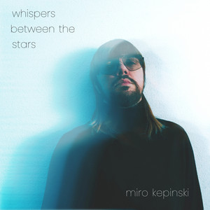 Whispers Between the Stars by Miro Kepinski