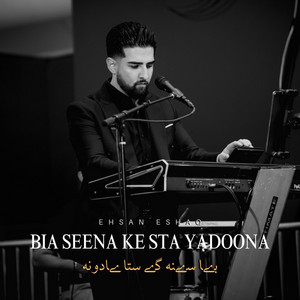 Bia Seena Ke Sta Yadoona by Ehsan Eshaq