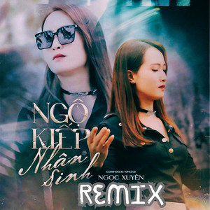 Ngọc Xuyên - Ngộ Kiếp Nhân Sinh (Remix)
