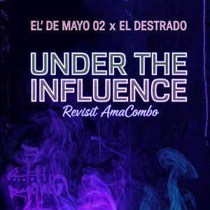 Under The Influence - Revisit Amacombo by El' De Mayo 02, EL DESTRADO