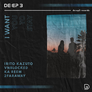 I Want You to Stay by Irito Kazuto, VnBlocked, Ka Reem, 2FarAway