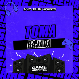 Toma Rajada by DJ JV7, MC LONE, Mc levintty, Game Records
