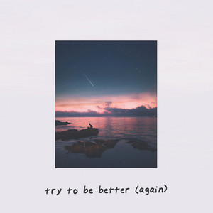Try to Be Better - Again by Rnla, yaeow