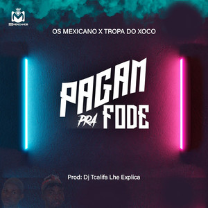 Os Mexicanos - Pagam pra foder (feat. Tropa do Xoco)