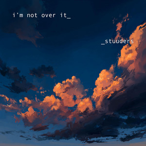 i’m not over it by STUUDERS
