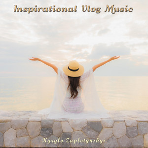 Kyrylo Zaplotynskyi — Inspirational Vlog Music