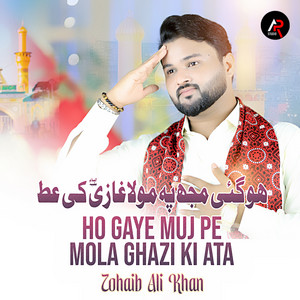zohaib Ali khan - Ho Gaye Muj Pe Mola Ghazi Ki Ata
