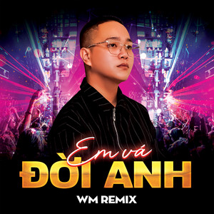 Em Vá Đời Anh - WM Remix by Đặng Thiên Chí, WM