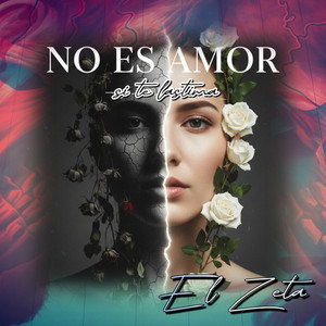 El Zeta - NO ES AMOR SI TE LASTIMA