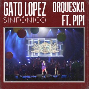 Gato López (feat. Pipi) [Sinfónico, En Vivo]
