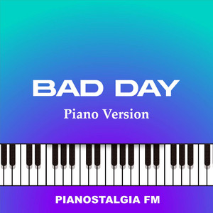 Bad Day - Piano Version by Pianostalgia FM