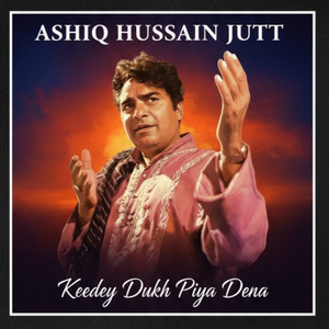 Ashiq Hussain Jutt - Keedey Dukh Piya Dena