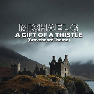 A Gift Of A Thistle (Braveheart Theme) by Michael G