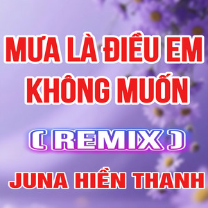 JUNA HIỀN THANH - Mưa Là Điều Em Không Muốn (Duck Remix)