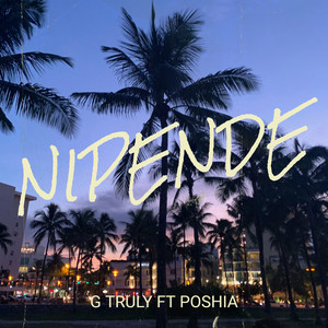 G Truly - Nipende (feat. POSHIA)